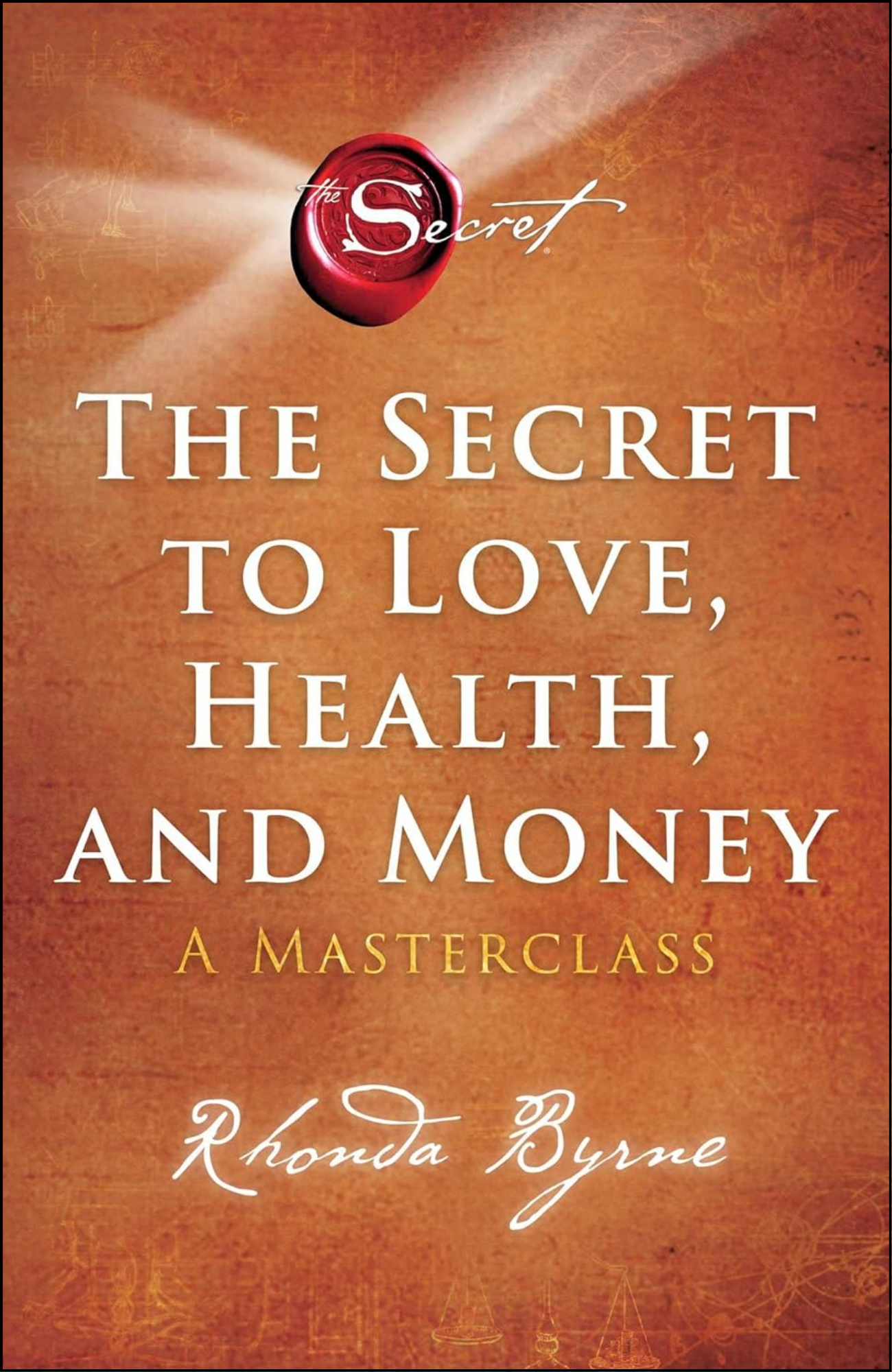 The Secret to Love, Health, and Money by Rhonda Byrne (Author)